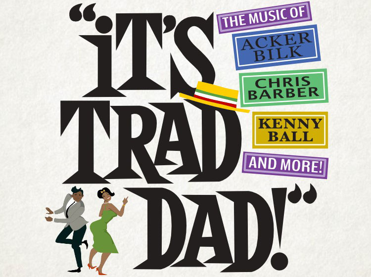 It's Trad Dad - The music of Acker Bilk, Chris Barber, Kenny Ball, and more! It's Trad Dad - The music of Acker Bilk, Chris Barber, Kenny Ball, and more!